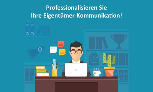 Professionalisieren Sie Ihre Eigentümerkommunikation!